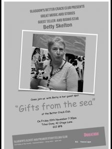 Poster for The Better Crack Club, Friday 20th November 2015. It reads, 'Glasgow's Better Crack Club Presents Great Music and Stories. Guest Teller and Rising Star Betty Skelton.' There is a photo of Betty with a pirate puppet.' Come join us with Betty in her guest spot "Gifts from the sea" at The Better Crack Club.